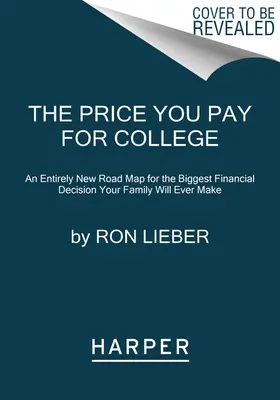 The Price You Pay for College: Zupełnie nowa mapa drogowa dla największej decyzji finansowej, jaką kiedykolwiek podejmie twoja rodzina - The Price You Pay for College: An Entirely New Road Map for the Biggest Financial Decision Your Family Will Ever Make