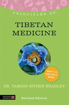 Zasady medycyny tybetańskiej: Czym jest, jak działa i co może dla ciebie zrobić, wydanie poprawione - Principles of Tibetan Medicine: What It Is, How It Works, and What It Can Do for You Revised Edition