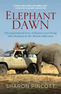 Elephant Dawn: Inspirująca historia trzynastu lat życia ze słoniami w afrykańskiej dziczy - Elephant Dawn: The Inspirational Story of Thirteen Years Living with Elephants in the African Wilderness