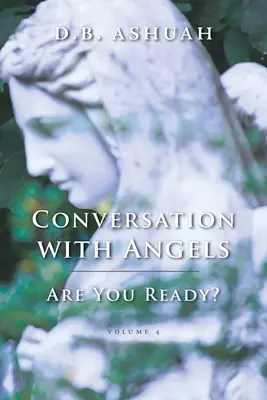 Rozmowa z aniołami: Czy jesteś gotowy? Tom IV - Conversation with Angels: Are You Ready?: Volume IV