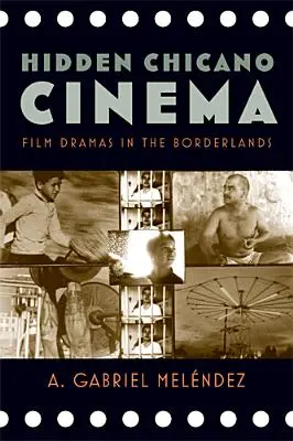 Ukryte kino chicano: Dramaty filmowe na pograniczu - Hidden Chicano Cinema: Film Dramas in the Borderlands