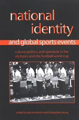 Tożsamość narodowa i globalne wydarzenia sportowe: Kultura, polityka i spektakl na igrzyskach olimpijskich i mistrzostwach świata w piłce nożnej - National Identity and Global Sports Events: Culture, Politics, and Spectacle in the Olympics and the Football World Cup