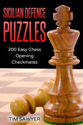 Zagadki Obrony Sycylijskiej: 200 łatwych szachowych matów otwierających - Sicilian Defence Puzzles: 200 Easy Chess Opening Checkmates