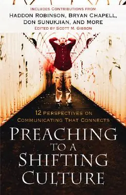 Nauczanie w zmieniającej się kulturze: 12 perspektyw komunikacji, która łączy - Preaching to a Shifting Culture: 12 Perspectives on Communicating That Connects