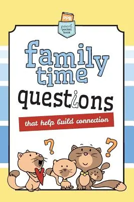 Pytania rodzinne: Pomagają nawiązać więź - Family Time Questions: That help you connect