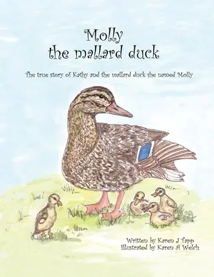 Molly the Mallard Duck: Prawdziwa historia Kathy i kaczki krzyżówki, którą nazwała Molly - Molly the Mallard Duck: The True Story of Kathy and the Mallard Duck She Named Molly