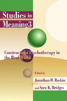 Studies in Meaning 3: Konstruktywistyczna psychoterapia w realnym świecie - Studies in Meaning 3: Constructivist Psychotherapy in the Real World