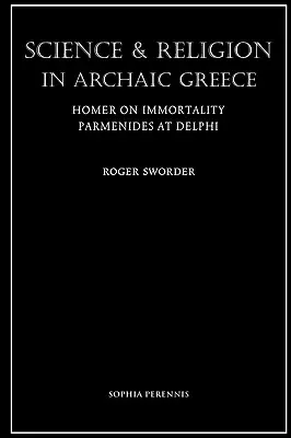 Nauka i religia w archaicznej Grecji: Homer o nieśmiertelności i Parmenides w Delfach - Science and Religion in Archaic Greece: Homer on Immortality and Parmenides at Delphi