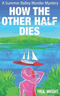 Jak umiera druga połowa: Przytulna tajemnica morderstwa Summer Bailey - How the Other Half Dies: A Summer Bailey Cozy Murder Mystery