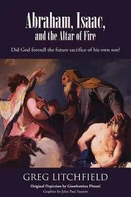 Abraham, Izaak i ołtarz ognia: Czy Bóg przepowiedział przyszłą ofiarę z własnego syna? - Abraham, Isaac, and the Altar of Fire: Did God foretell the future sacrifice of his own son?