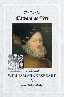 Argumenty przemawiające za tym, że Edward de Vere był prawdziwym Williamem Szekspirem - The Case for Edward de Vere as the real William Shakespeare