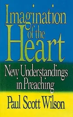 Wyobraźnia serca: Nowe rozumienie kaznodziejstwa - Imagination of the Heart: New Understandings in Preaching