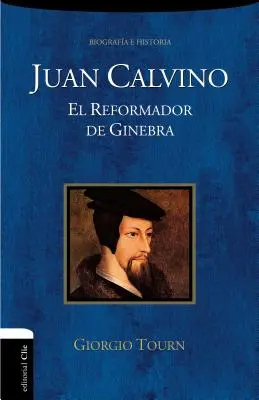 Juan Calvino: El Reformador de Ginebra