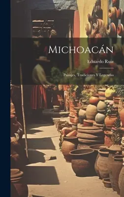 Michoacn: Paisajes, Tradiciones und Legenden - Michoacn: Paisajes, Tradiciones Y Legendas