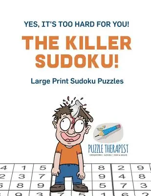 Zabójcze Sudoku! Tak, to dla ciebie za trudne! Sudoku w dużym formacie - The Killer Sudoku! Yes, It's Too Hard for You! Large Print Sudoku Puzzles