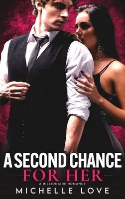 Druga szansa dla niej: Romans miliardera - A Second Chance for Her: A Billionaire Romance