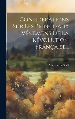 Considerations Sur Les Principaux vnemens De La Rvolution Franaise...