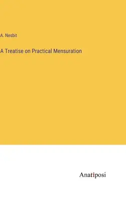 Traktat o praktycznej menzurze - A Treatise on Practical Mensuration