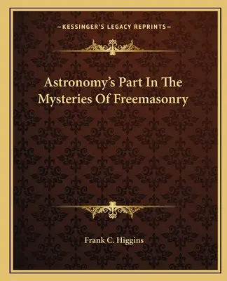 Udział astronomii w tajemnicach masonerii - Astronomy's Part In The Mysteries Of Freemasonry