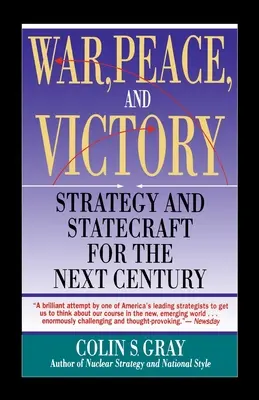 Wojna, pokój i zwycięstwo: Strategia i zarządzanie państwem w następnym stuleciu - War, Peace and Victory: Strategy and Statecraft for the Next Century