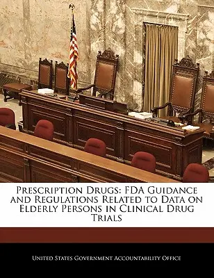 Leki na receptę: Wytyczne i przepisy FDA dotyczące danych na temat osób starszych w badaniach klinicznych leków - Prescription Drugs: FDA Guidance and Regulations Related to Data on Elderly Persons in Clinical Drug Trials