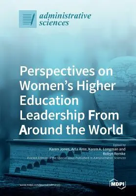 Perspektywy przywództwa kobiet w szkolnictwie wyższym z całego świata - Perspectives on Women's Higher Education Leadership From Around the World