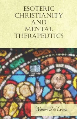 Ezoteryczne chrześcijaństwo i terapie psychiczne: Z esejem na temat Nowego Wieku autorstwa Williama Al-Sharifa - Esoteric Christianity and Mental Therapeutics: With an Essay on The New Age By William Al-Sharif