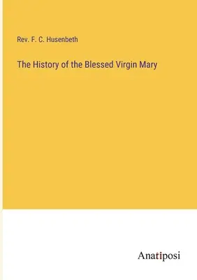 Historia Najświętszej Maryi Panny - The History of the Blessed Virgin Mary
