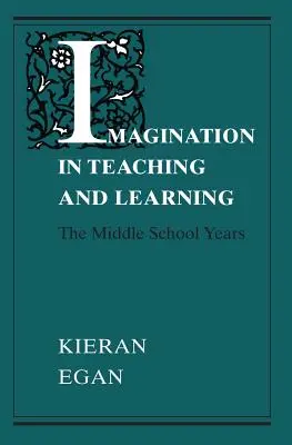 Wyobraźnia w nauczaniu i uczeniu się: Lata gimnazjalne - Imagination in Teaching and Learning: The Middle School Years