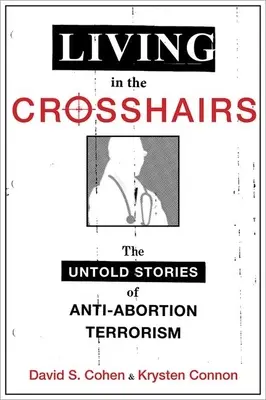 Życie na celowniku: Nieopowiedziane historie terroryzmu antyaborcyjnego - Living in the Crosshairs: The Untold Stories of Anti-Abortion Terrorism