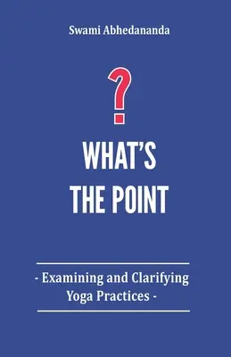 O co chodzi: badanie i wyjaśnianie praktyk jogi - What's The Point?: Examining and Clarifying Yoga Practices