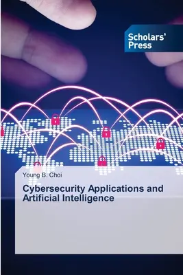 Aplikacje cyberbezpieczeństwa i sztuczna inteligencja - Cybersecurity Applications and Artificial Intelligence