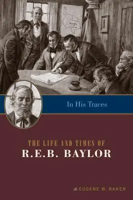 In His Traces: Życie i czasy R.E.B. Baylora - In His Traces: The Life and Times of R.E.B. Baylor