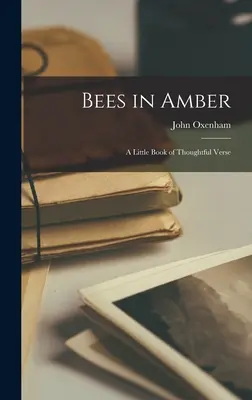 Pszczoły w bursztynie; mała książka z przemyślanymi wierszami - Bees in Amber; a Little Book of Thoughtful Verse