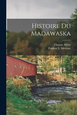 Historia Madawaski - Histoire Du Madawaska