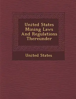 Prawo górnicze Stanów Zjednoczonych i przepisy wykonawcze do niego - United States Mining Laws and Regulations Thereunder