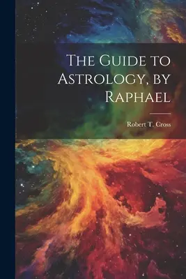 Przewodnik po astrologii, autor: Raphael - The Guide to Astrology, by Raphael