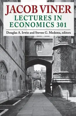 Jacob Viner: Wykłady z ekonomii 301 - Jacob Viner: Lectures in Economics 301