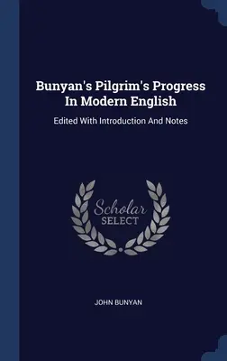 Bunyan's Pilgrim's Progress In Modern English: Edycja z wprowadzeniem i notatkami - Bunyan's Pilgrim's Progress In Modern English: Edited With Introduction And Notes