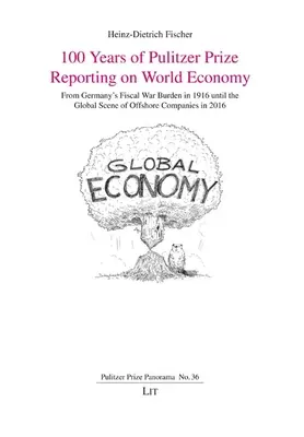 100 Years of Pulitzer Prize Reporting on World Economy: Od niemieckiego fiskalnego obciążenia wojennego w 1916 r. Do globalnej sceny spółek offshore w 2016 r. - 100 Years of Pulitzer Prize Reporting on World Economy: From Germany's Fiscal War Burden in 1916 Until the Global Scene of Offshore Companies in 2016