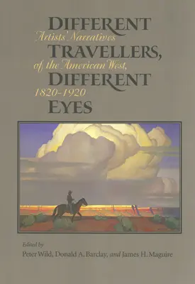 Różni podróżnicy, różne oczy: narracje artystów o amerykańskim Zachodzie: 1820-1920 - Different Travelers, Different Eyes: Artists' Narratives of the American West: 1820-1920