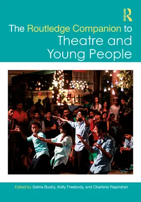 The Routledge Companion to Theatre and Young People (Przewodnik po teatrze i młodych ludziach) - The Routledge Companion to Theatre and Young People