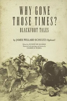 Dlaczego minęły tamte czasy? Opowieści Czarnych Stóp (Schultz James Willard („Apikuni”)) - Why Gone Those Times?: Blackfoot Tales (Schultz James Willard ('Apikuni'))