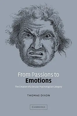 Od pasji do emocji: Tworzenie świeckiej kategorii psychologicznej - From Passions to Emotions: The Creation of a Secular Psychological Category