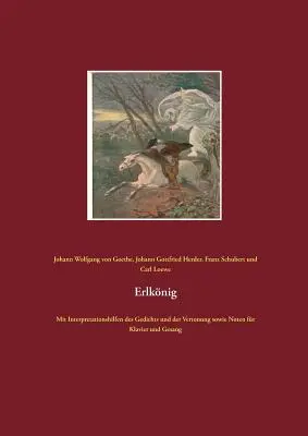 Erlknig: Z pomocami interpretacyjnymi wiersza i oprawy muzycznej, a także nutami na fortepian i głos - Erlknig: Mit Interpretationshilfen des Gedichts und der Vertonung sowie Noten fr Klavier und Gesang