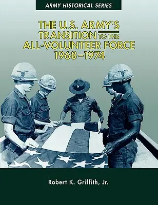 Przejście armii amerykańskiej do sił ochotniczych, 1968-1974 - The U.S. Army's Transition to the All-Volunteer Force, 1968-1974