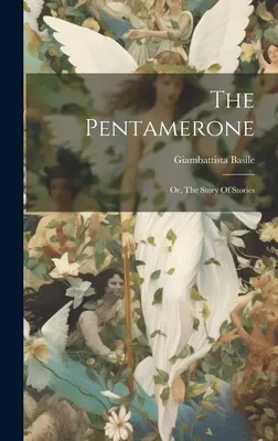 The Pentamerone: Albo opowieść o opowieściach - The Pentamerone: Or, The Story Of Stories