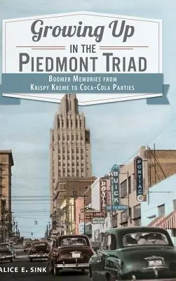 Dorastanie w Piedmont Triad: wspomnienia boomerów od Krispy Kreme po imprezy Coca-Coli - Growing Up in the Piedmont Triad: Boomer Memories from Krispy Kreme to Coca-Cola Parties