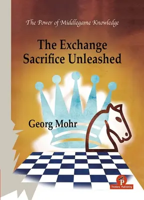 The Exchange Sacrifice Unleashed: Potęga wiedzy o grze środkowej - The Exchange Sacrifice Unleashed: Power of Middlegame Knowledge