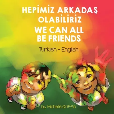 Wszyscy możemy być przyjaciółmi (turecko-angielski): Hepİmİz ArkadaŞ Olabİlİrİz - We Can All Be Friends (Turkish-English): Hepİmİz ArkadaŞ Olabİlİrİz